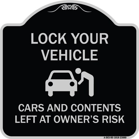 Signmission Lock Your Vehicle Cars and Contents Left Owners Risk Heavy-Gauge Aluminum Sign, 18" H, BS-1818-23880 A-DES-BS-1818-23880